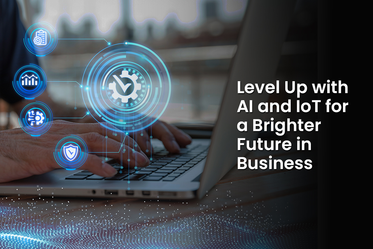 Level Up with AI and IoT for a Brighter Future in Business